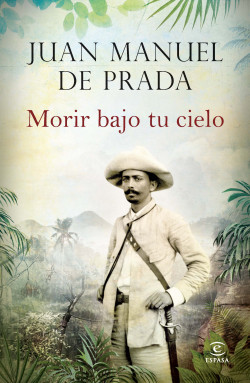 Morir bajo tu cielo de Juan Manuel de Prada