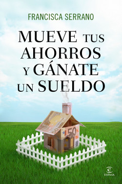 Mueve tus ahorros y gánate un sueldo de Francisca Serrano Ruiz