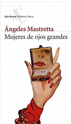 Mujeres de ojos grandes de Ángeles MastrettaÁngeles Mastretta