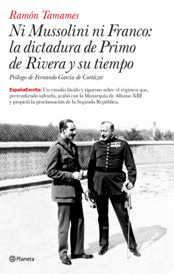 Ni Mussolini ni Franco: la dictadura de Primo de Rivera y su tiempo de Ramón Tamames