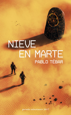 Nieve en Marte – Premio Minotauro 2017 de Pablo Tébar Goyanes