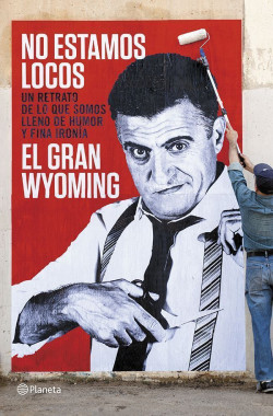 No estamos locos de El Gran WyomingEl Gran Wyoming