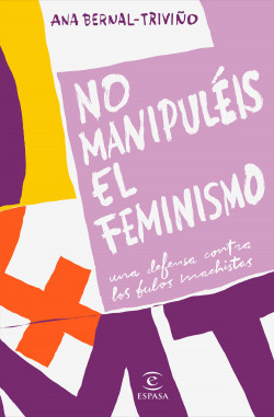 No manipuléis el feminismo de Ana Bernal-Triviño