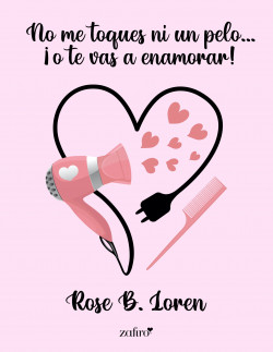 No me toques ni un pelo… ¡o te vas a enamorar! de Rose B. Loren