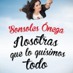 Nosotras que lo quisimos todo de Sonsoles ÓnegaSonsoles Ónega