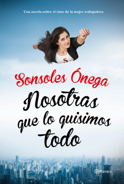 Nosotras que lo quisimos todo de Sonsoles ÓnegaSonsoles Ónega
