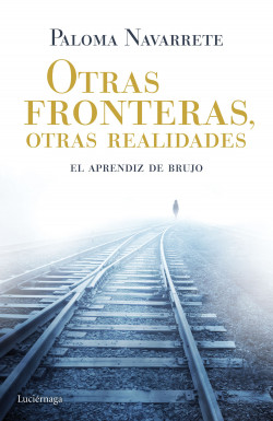 Otras fronteras, otras realidades de Paloma Navarrete