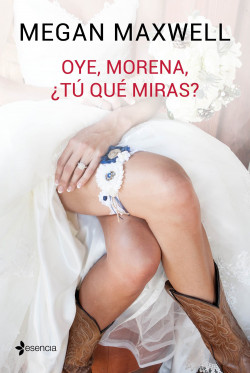 Oye, morena, ¿tú qué miras? de Megan Maxwell