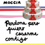 Perdona pero quiero casarme contigo de Federico Moccia