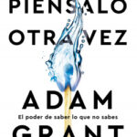 Piénsalo otra vez de Adam Grant