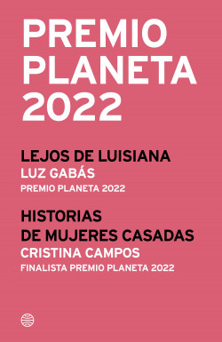 Premio Planeta 2022: ganador y finalista (pack) de Luz GabásCristina CamposLuz Gabás | Cristina Campos