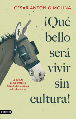 ¡Qué bello será vivir sin cultura! de César Antonio Molina