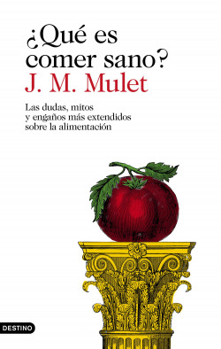 ¿Qué es comer sano? de J.M. Mulet