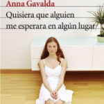 Quisiera que alguien me esperara en algún lugar de Anna GavaldaAnna Gavalda
