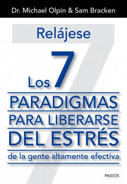 Relájese. Los 7 paradigmas para liberarse del estrés de Dr. Michael OlpinSam Bracken