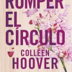 Romper el círculo (It Ends with Us) de Colleen Hoover
