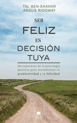 Ser feliz es decisión tuya de Tal Ben-ShaharAngus Ridgway