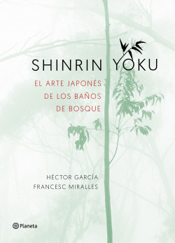 Shinrin-yoku. El arte japonés de los baños de bosque de Héctor GarcíaFrancesc Miralles
