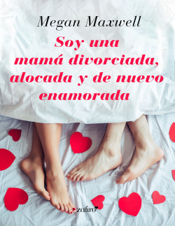 Soy una mamá divorciada, alocada y de nuevo enamorada de Megan Maxwell