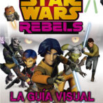 Star Wars Rebels. La guía visual de
