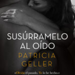 Susúrramelo al oído de Patricia Geller