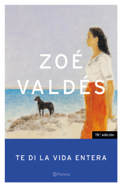 Te di la vida entera de Zoé ValdésZoé Valdés