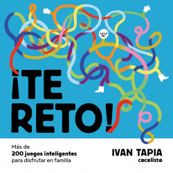 ¡Te reto! Más de 200 juegos inteligentes para disfrutar en familia de Ivan Tapia