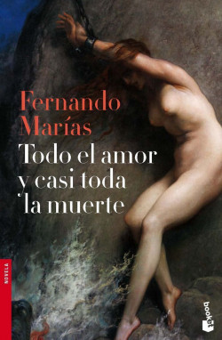 Todo el amor y casi toda la muerte de Fernando MaríasFernando Marías