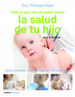 Todo lo que has de saber sobre la salud de tu hijo de Dra. Philippa Kaye