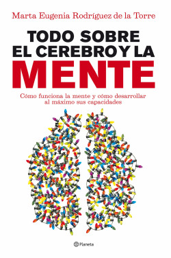 Todo sobre el cerebro y la mente de Marta Eugenia Rodríguez de la Torre