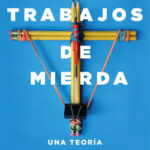 Trabajos de mierda de David Graeber
