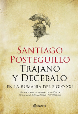 Trajano y Decébalo en la Rumanía del siglo XXI de Santiago Posteguillo