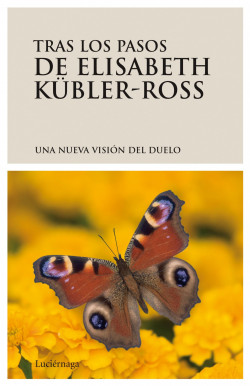 Tras los pasos de Elisabeth Kübler-Ross. Una nueva visión del duelo de