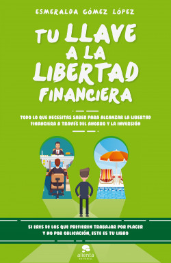 Tu llave a la libertad financiera de Esmeralda Gómez López