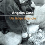 Un largo silencio de Ángeles CasoÁngeles Caso