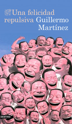 Una felicidad repulsiva de Guillermo Martínez