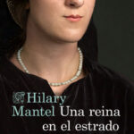 Una reina en el estrado de Hilary Mantel
