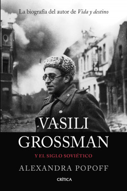 Vasili Grossman y el siglo soviético de Alexandra Popoff