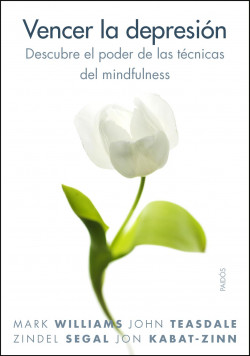Vencer la depresión de Mark Williams / John Teasdale / Zindel Segal / Jon Kabat-Zinn