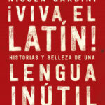 ¡Viva el latín! de Nicola Gardini