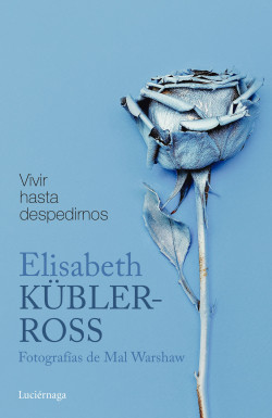 Vivir hasta despedirnos de Elisabeth Kübler-Ross