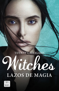 Witches. Lazos de magia de Tiffany Calligaris
