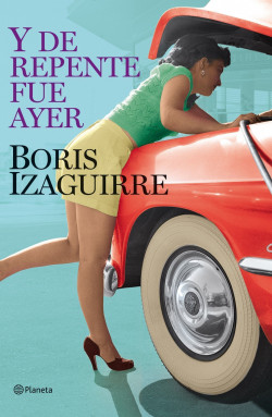 Y de repente fue ayer de Boris IzaguirreBoris Izaguirre