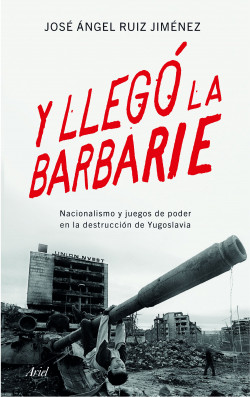 Y llegó la barbarie de José Ángel Ruiz Jiménez