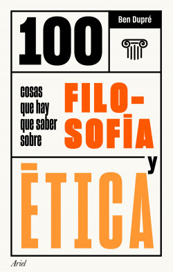 100 cosas que hay que saber sobre filosofía y ética de Ben Dupré