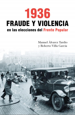 1936. Fraude y violencia en las elecciones del Frente Popular de Roberto Villa GarcíaManuel Álvarez Tardío