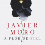 A flor de piel de Javier MoroJavier Moro