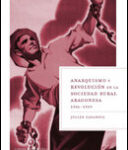 Anarquismo y revolución en la sociedad rural aragonesa, 1936-1939 de Julián Casanova
