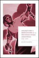 Anarquismo y revolución en la sociedad rural aragonesa, 1936-1939 de Julián Casanova