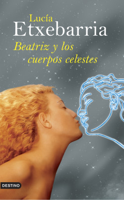 Beatriz y los cuerpos celestes de Lucía EtxebarriaLucía Etxebarria